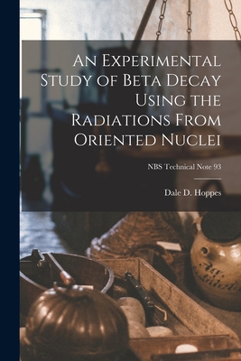 An Experimental Study of Beta Decay Using the Radiations From Oriented Nuclei; NBS Technical Note 93 - Hoppes, Dale D
