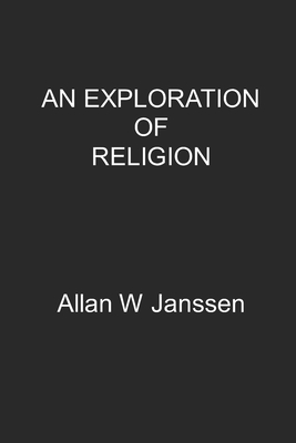 An Exploration of Religion and the Meaning of Life! - Janssen, Allan W