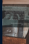 An Exposition of Difficulties in West Brookfield, Connected With Anti-slavery Operations, Together With a Reply to Some Statements in a Pamphlet Put Forth by "Moses Chase, Pastor of the Church," Purporting to Be a "Statement of Facts in the Case Of...