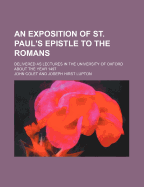 An Exposition of St. Paul's Epistle to the Romans: Delivered as Lectures in the University of Oxford about the Year 1497 (Classic Reprint)