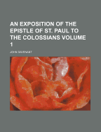 An Exposition of the Epistle of St. Paul to the Colossians Volume 1