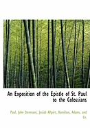 An Exposition of the Epistle of St. Paul to the Colossians - Paul, and Davenant, John, and Allport, Josiah