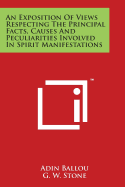 An Exposition Of Views Respecting The Principal Facts, Causes And Peculiarities Involved In Spirit Manifestations