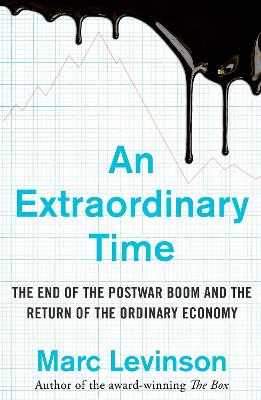 An Extraordinary Time: The End of the Postwar Boom and the Return of the Ordinary Economy - Levinson, Marc