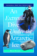 An Extreme Dive Under the Antarctic Ice
