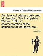 An Historical Address Delivered at Hampton, New Hampshire ... 25 Dec. 1838, in Commemoration of the Settlement of That Town, Etc.