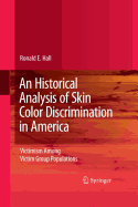 An Historical Analysis of Skin Color Discrimination in America: Victimism Among Victim Group Populations