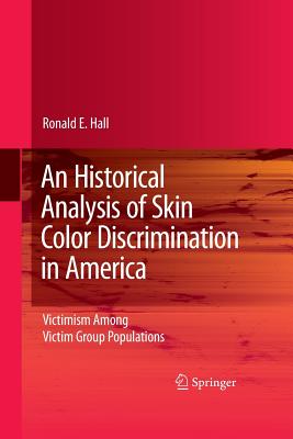 An Historical Analysis of Skin Color Discrimination in America: Victimism Among Victim Group Populations - Hall, Ronald E
