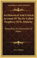 An Historical and Critical Account of the So-Called Prophecy of St. Malachy Regarding the Succession of Popes