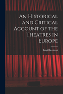 An Historical and Critical Account of the Theatres in Europe