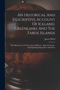 An Historical And Descriptive Account Of Iceland, Greenland, And The Faroe Islands: With Illustrations Of Their Natural History: Maps By Wright, And Engravings By Jackson And Bruce