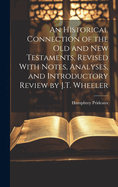 An Historical Connection of the Old and New Testaments, Revised With Notes, Analyses, and Introductory Review by J.T. Wheeler