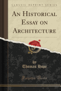 An Historical Essay on Architecture (Classic Reprint)