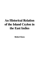 An Historical Relation of the Island Ceylon in the East Indies