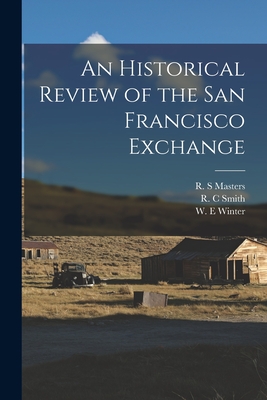 An Historical Review of the San Francisco Exchange - Masters, R S (Creator), and Smith, R C (Creator), and Winter, W E (Creator)