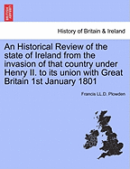 An Historical Review of the state of Ireland from the invasion of that country under Henry II. to its union with Great Britain 1st January 1801. VOL. II, PART I