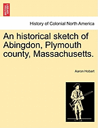 An Historical Sketch of Abingdon, Plymouth County, Massachusetts.