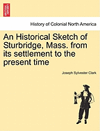 An Historical Sketch of Sturbridge, Mass., From its Settlement to the Present Time