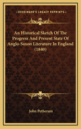 An Historical Sketch of the Progress and Present State of Anglo-Saxon Literature in England