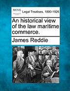 An Historical View of the Law Maritime Commerce.