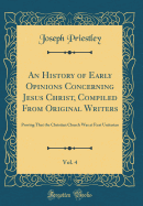 An History of Early Opinions Concerning Jesus Christ, Compiled from Original Writers, Vol. 4: Proving That the Christian Church Was at First Unitarian (Classic Reprint)