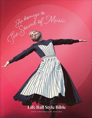 An Homage to The Sound of Music: Life Ball Style Bible - Morianz, Markus (Photographer), and Morina, Alfred (Photographer), and Streitfelder, Werner (Photographer)