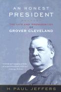 An Honest President: The Life and Presidencies of Grover Cleveland
