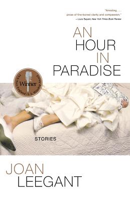 An Hour in Paradise: Stories - Leegant, Joan
