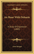 An Hour with Delsarte: A Study of Expression (1889)