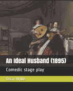 An Ideal Husband (1895): Comedic Stage Play