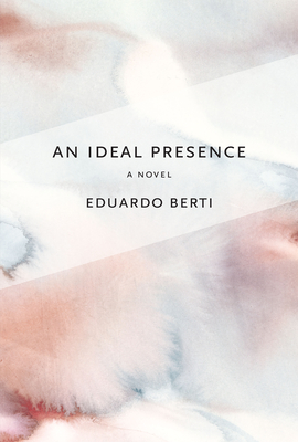 An Ideal Presence - Berti, Eduardo, and Levin Becker, Daniel (Translated by)