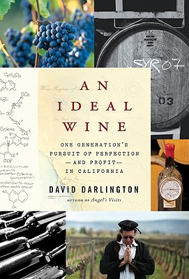 An Ideal Wine: One Generation's Pursuit of Perfection - And Profit - In California - Darlington, David