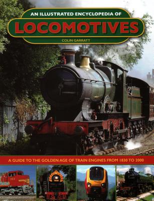 An Illustrated Encyclopedia of Locomotives: Locomotives, An Illustrated Encyclopedia of - Garratt, Colin
