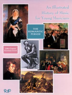 An Illustrated History of Music for Young Musicians: The Romantic Period - Comeau, Gilles, and Covert, Rosemary