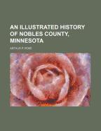 An Illustrated History of Nobles County, Minnesota