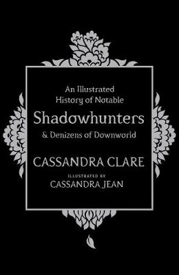 An Illustrated History of Notable Shadowhunters and Denizens of Downworld - Clare, Cassandra