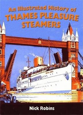 An Illustrated History of Thames Pleasure Steamers - Robins, Nick
