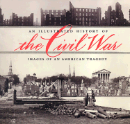 An Illustrated History of the Civil War: Images of an American Tragedy