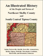 An Illustrated History of the People and Towns of Northeast Shelby County and South Central Tipton County: Salem, Portersville, Idaville, Kerrville, Armourtown, Bethel, Tipton, Mudville, Macedonia, Gratitude, Barretville, and Rosemark, Tennessee