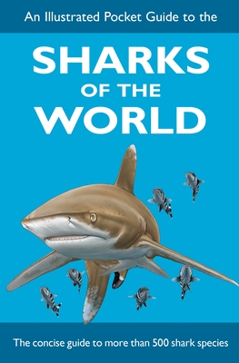 An Illustrated Pocket Guide to the Sharks of the World - Dando, Marc, and Ebert, David A., and Fowler, Sarah