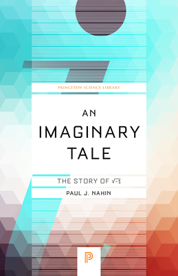 An Imaginary Tale: The Story of &#8730;-1 - Nahin, Paul J