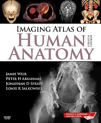 An Imaging Atlas of Human Anatomy - Weir, Jamie (Editor), and Abrahams, Peter (Editor)
