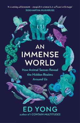 An Immense World: How Animal Senses Reveal the Hidden Realms Around Us (THE SUNDAY TIMES BESTSELLER) - Yong, Ed