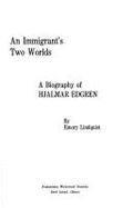 An Immigrant's Two Worlds: A Biography of Hjalmar Edgren,