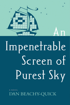 An Impenetrable Screen of Purest Sky - Beachy-Quick, Dan