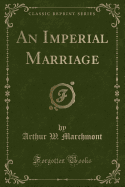 An Imperial Marriage (Classic Reprint)