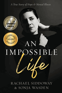 An Impossible Life: A True Story of Hope and Mental Illness