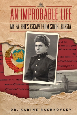 An Improbable Life: My Father's Escape from Soviet Russia - Rashkovsky, Karine