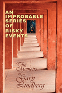 An Improbable Series of Risky Events: The Memoirs of Gary Lindberg