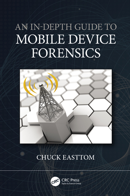 An In-Depth Guide to Mobile Device Forensics - Easttom, Chuck